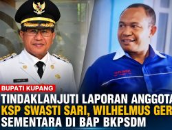 Bupati Kupang Tindaklanjuti Laporan Anggota KSP Swasti Sari, Wilhelmus Geri Sementara di BAP BKPSDM